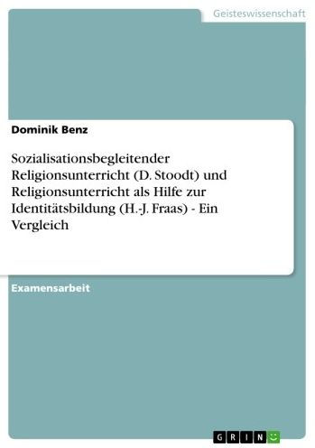 Sozialisationsbegleitender Religionsunterricht (D. Stoodt) und Religionsunterricht als Hilfe zur Identitätsbildung (H.-J. Fraas) - Ein Vergleich: Ein Vergleich