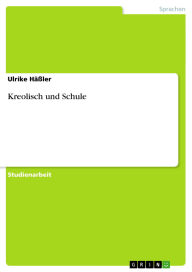 Title: Kreolisch und Schule, Author: Ulrike Häßler