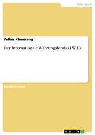 Title: Der Internationale Währungsfonds (I W F), Author: Volker Kleensang