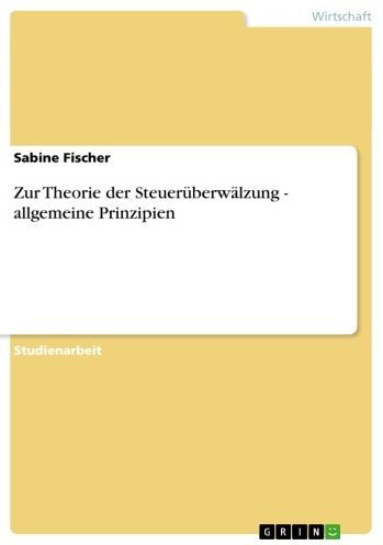 Zur Theorie der Steuerüberwälzung - allgemeine Prinzipien: allgemeine Prinzipien