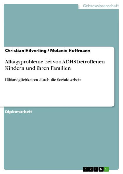 Alltagsprobleme bei von ADHS betroffenen Kindern und ihren Familien: Hilfsmöglichkeiten durch die Soziale Arbeit