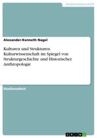 Title: Kulturen und Strukturen. Kulturwissenschaft im Spiegel von Strukturgeschichte und Historischer Anthropologie, Author: Alexander-Kenneth Nagel