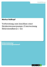 Title: Vorbereitung zum Anschluss einer Heizkreiswasserpumpe (Unterweisung Elekroinstallateur / -in), Author: Markus Roßkopf
