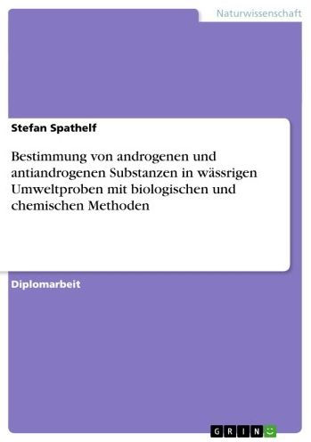 Bestimmung von androgenen und antiandrogenen Substanzen in wässrigen Umweltproben mit biologischen und chemischen Methoden