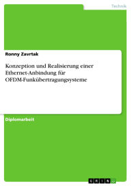 Title: Konzeption und Realisierung einer Ethernet-Anbindung für OFDM-Funkübertragungsysteme, Author: Ronny Zavrtak