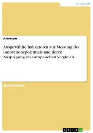 Title: Ausgewählte Indikatoren zur Messung des Innovationspotentials und deren Ausprägung im europäischen Vergleich, Author: Anonym