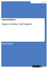 Title: Dupin vs. Holmes - Ein Vergleich: Ein Vergleich, Author: Tanja Hollederer