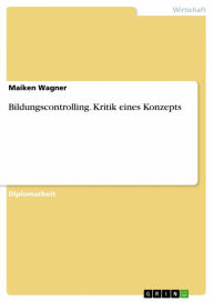 Title: Bildungscontrolling. Kritik eines Konzepts, Author: Maiken Wagner