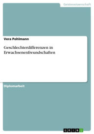 Title: Geschlechterdifferenzen in Erwachsenenfreundschaften, Author: Vera Pohlmann