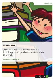 Title: Das Vamperl von Renate Welsh im handlungs- und produktionsorientierten Unterricht, Author: Wiebke Hoff
