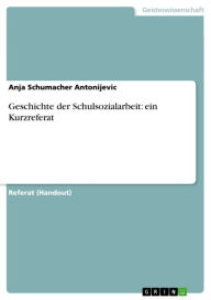 Title: Geschichte der Schulsozialarbeit: ein Kurzreferat, Author: Anja Schumacher Antonijevic