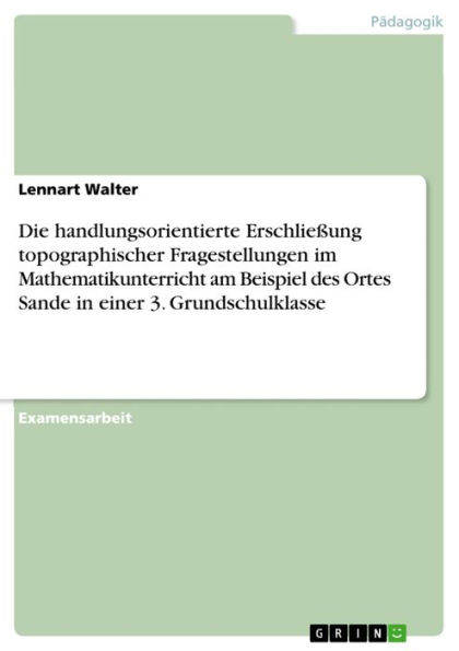 Die handlungsorientierte Erschließung topographischer Fragestellungen im Mathematikunterricht am Beispiel des Ortes Sande in einer 3. Grundschulklasse