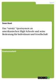 Title: Das 'varsity' Sportsystem an amerikanischen High Schools und seine Bedeutung für Individuum und Gesellschaft, Author: Sven Kost
