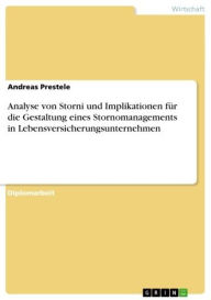 Title: Analyse von Storni und Implikationen für die Gestaltung eines Stornomanagements in Lebensversicherungsunternehmen, Author: Andreas Prestele