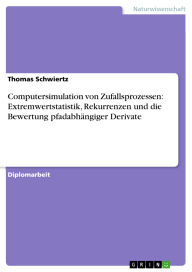 Title: Computersimulation von Zufallsprozessen: Extremwertstatistik, Rekurrenzen und die Bewertung pfadabhängiger Derivate, Author: Thomas Schwiertz