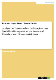 Title: Analyse der theoretischen und empirischen Modellerklärungen über die Arten und Ursachen von Finanzmarktkrisen, Author: Evaristo Lopez Perez