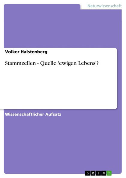 Stammzellen - Quelle 'ewigen Lebens'?: Quelle 'ewigen Lebens'?