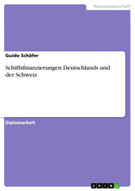 Title: Schiffsfinanzierungen Deutschlands und der Schweiz, Author: Guido Schäfer