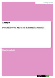 Title: Postmoderne Ansätze: Konstruktivismus, Author: Anonym