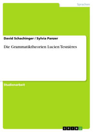 Title: Die Grammatiktheorien Lucien Tesnières, Author: David Schachinger