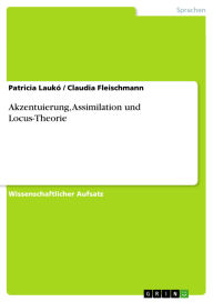 Title: Akzentuierung, Assimilation und Locus-Theorie, Author: Patricia Laukó