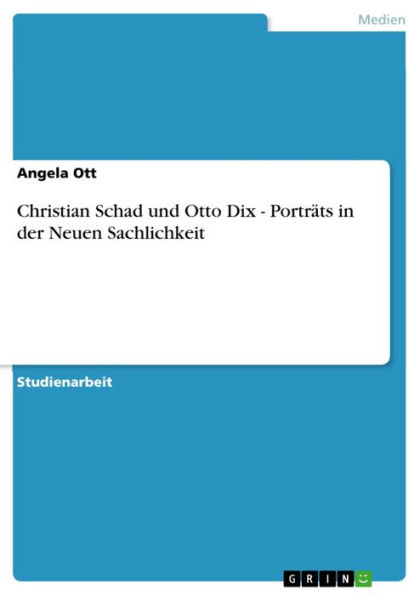 Christian Schad und Otto Dix - Porträts in der Neuen Sachlichkeit: Porträts in der Neuen Sachlichkeit