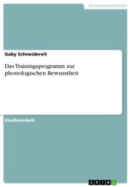 Title: Das Trainingsprogramm zur phonologischen Bewusstheit, Author: Gaby Schneidereit