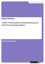 Title: CFKW- Problematik im Zusammenhang mit dem Thema Halogenalkane, Author: Robert Kirchner