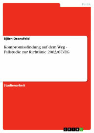 Title: Kompromissfindung auf dem Weg - Fallstudie zur Richtlinie 2003/87/EG: Fallstudie zur Richtlinie 2003/87/EG, Author: Björn Dransfeld