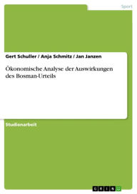 Title: Ökonomische Analyse der Auswirkungen des Bosman-Urteils, Author: Gert Schuller