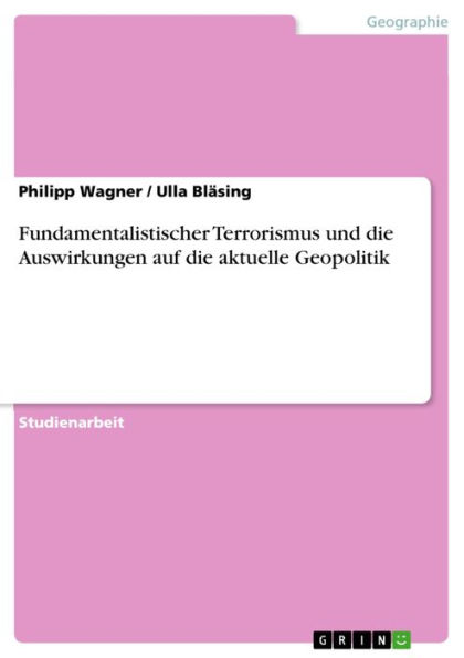 Fundamentalistischer Terrorismus und die Auswirkungen auf die aktuelle Geopolitik