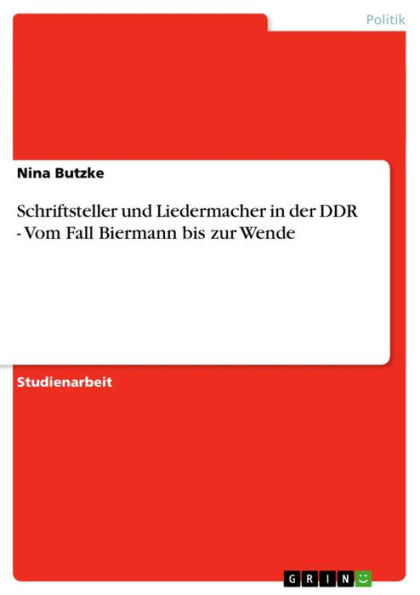 Schriftsteller und Liedermacher in der DDR - Vom Fall Biermann bis zur Wende: Vom Fall Biermann bis zur Wende