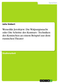 Title: Wenedikt Jerofejew: Die Walpurgisnacht oder Die Schritte des Komturs - Techniken des Komischen an einem Beispiel aus dem russischen Theater, Author: Julia Siebert