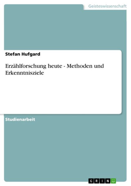 Erzählforschung heute - Methoden und Erkenntnisziele: Methoden und Erkenntnisziele