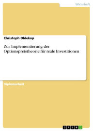 Title: Zur Implementierung der Optionspreistheorie für reale Investitionen, Author: Christoph Oldekop