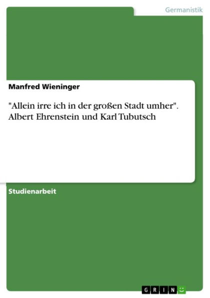 'Allein irre ich in der großen Stadt umher'. Albert Ehrenstein und Karl Tubutsch