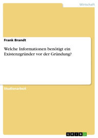 Title: Welche Informationen benötigt ein Existenzgründer vor der Gründung?, Author: Frank Brandt