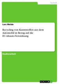 Title: Recycling von Kunststoffen aus dem Automobil in Bezug auf die EU-Altauto-Verordnung, Author: Lars Melde