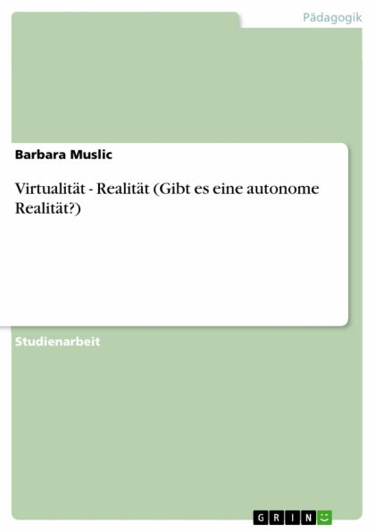 Virtualität - Realität (Gibt es eine autonome Realität?): Realität (Gibt es eine autonome Realität?)