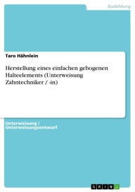 Title: Herstellung eines einfachen gebogenen Halteelements (Unterweisung Zahntechniker / -in), Author: Taro Hähnlein