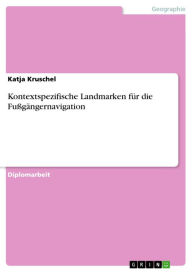 Title: Kontextspezifische Landmarken für die Fußgängernavigation, Author: Katja Kruschel