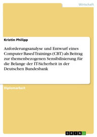 Title: Anforderungsanalyse und Entwurf eines Computer Based Trainings (CBT) als Beitrag zur themenbezogenen Sensibilisierung für die Belange der IT-Sicherheit in der Deutschen Bundesbank, Author: Kristin Philipp