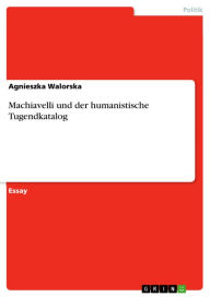 Title: Machiavelli und der humanistische Tugendkatalog, Author: Agnieszka Walorska