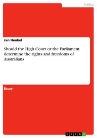 Title: Should the High Court or the Parliament determine the rights and freedoms of Australians, Author: Jan Henkel