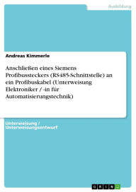 Title: Anschließen eines Siemens Profibussteckers (RS485-Schnittstelle) an ein Profibuskabel (Unterweisung Elektroniker / -in für Automatisierungstechnik), Author: Andreas Kimmerle