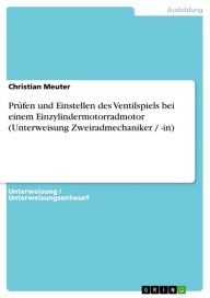 Title: Prüfen und Einstellen des Ventilspiels bei einem Einzylindermotorradmotor (Unterweisung Zweiradmechaniker / -in), Author: Christian Meuter