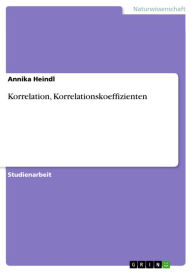 Title: Korrelation, Korrelationskoeffizienten, Author: Annika Heindl