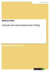 Title: Ästhetik und unternehmerischer Erfolg, Author: Mathias Schüz