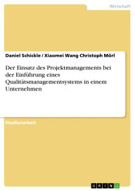 Title: Der Einsatz des Projektmanagements bei der Einführung eines Qualitätsmanagementsystems in einem Unternehmen, Author: Daniel Schickle