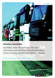Title: Ausfüllen eines Frachtbriefes für den nationalen gewerblichen Güterkraftverkehr (Unterweisung Speditionskauffrau / -mann), Author: Christian Schmidtke